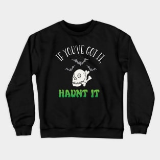 If you've got it, haunt it! Halloween Crewneck Sweatshirt